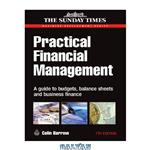 دانلود کتاب Practical Financial Management: A Guide to Budgets, Balance Sheets and Business Finance