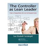دانلود کتاب The Controller as Lean Leader: A Novel on Changing Behavior with a Lean Cost Management System