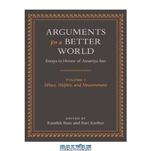 دانلود کتاب Arguments for a Better World: Essays in Honor of Amartya Sen: Volume I: Ethics, Welfare, and Measurement 