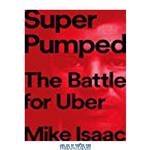 دانلود کتاب Super Pumped: The Battle for Uber 