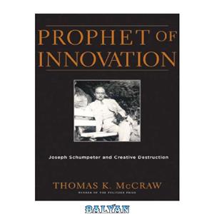 دانلود کتاب Prophet of Innovation: Joseph Schumpeter and Creative Destruction 