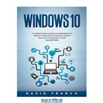 دانلود کتاب Windows 10: A Complete User Guide With Fundamentals and Best Practices To Master The Best Microsoft Operating System (2020 edition)