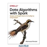 دانلود کتاب Data Algorithms with Spark: Recipes and Design Patterns for Scaling Up using PySpark (Early Release)