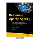 دانلود کتاب Beginning Apache Spark 3: With DataFrame, Spark SQL, Structured Streaming, and Spark Machine Learning Library