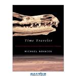 دانلود کتاب Time Traveler: In Search of Dinosaurs and Other Fossils from Montana to Mongolia