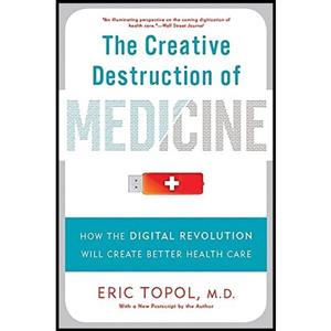 کتاب The Creative Destruction of Medicine اثر Eric J. Topol انتشارات Basic Books