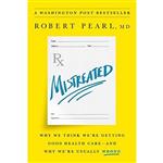 کتاب Mistreated: Why We Think We re Getting Good Health Care -- and Why We re Usually Wrong اثر Robert Pearl انتشارات PublicAffairs