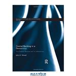 دانلود کتاب Central Banking in a Democracy: The Federal Reserve and its Alternatives