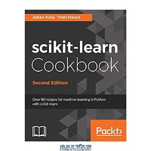 دانلود کتاب scikit-learn Cookbook: Over 80 recipes for machine learning in Python with scikit-learn