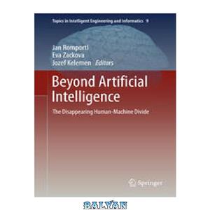 دانلود کتاب Beyond Artificial Intelligence: The Disappearing Human-Machine Divide 