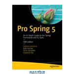 دانلود کتاب Pro Spring 5: An In-Depth Guide to the Spring Framework and Its Tools