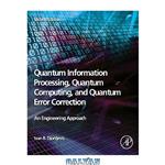 دانلود کتاب Quantum Information Processing, Quantum Computing, and Quantum Error Correction: An Engineering Approach