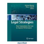 دانلود کتاب Legal Strategies: How Corporations Use Law to Improve Performance