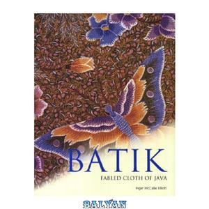 دانلود کتاب Batik Fabled Cloth of Java