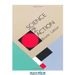 دانلود کتاب Science in Action: How to Follow Scientists and Engineers through Society