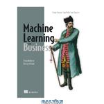 دانلود کتاب Machine Learning for Business: Using Amazon SageMaker and Jupyter