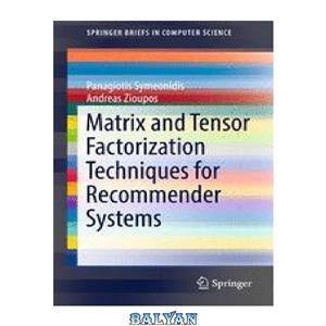 دانلود کتاب Matrix and Tensor Factorization Techniques for Recommender Systems 