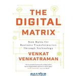 دانلود کتاب The Digital Matrix: New Rules for Business Transformation Through Technology