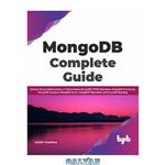 دانلود کتاب MongoDB Complete Guide: Develop Strong Understanding of Administering MongoDB, CRUD Operations, MongoDB Commands, MongoDB Compass, MongoDB Server, MongoDB Replication and MongoDB Sharding