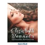 دانلود کتاب Elizabeth Bennet’s Excellent Adventure: A Pride and Prejudice Vagary