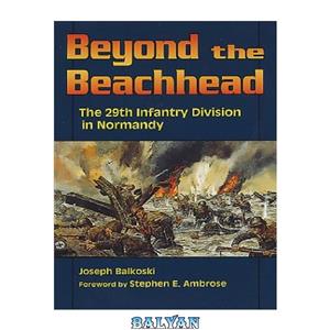 دانلود کتاب Beyond the Beachhead: The 29th Division in Normandy 