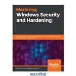 دانلود کتاب Mastering Windows Security and Hardening: Secure and protect your Windows environment from intruders, malware attacks, and other cyber threats