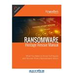 دانلود کتاب Ransomware. Hostage Rescue Manual : What You Need to Know To Prepare and Recover from a Ransomware Attack