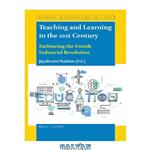 دانلود کتاب Teaching and Learning in the 21st Century: Embracing the Fourth Industrial Revolution