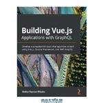 دانلود کتاب Building Vue.js Applications with GraphQL: Develop a complete full-stack chat app from scratch using Vue.js, Quasar Framework, and AWS Amplify