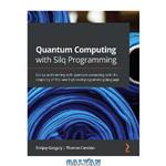 دانلود کتاب Quantum Computing with Silq Programming: Get up and running with the new high-level programming language for quantum computing