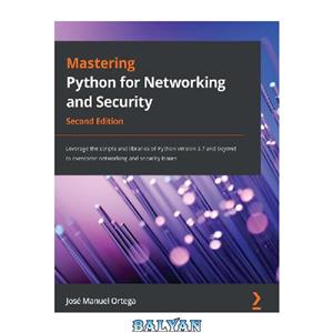 دانلود کتاب Mastering Python for Networking and Security Leverage the scripts libraries of version 3.7 beyond to overcome networking security issues 