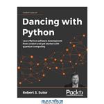 دانلود کتاب Dancing with Python: Learn Python software development from scratch and get started with quantum computing