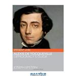 دانلود کتاب Alexis de Tocqueville: Democracy’s Guide