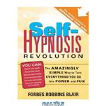 دانلود کتاب Self-Hypnosis Revolution: The Amazingly Simple Way to Use Self-Hypnosis to Change Your Life