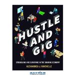 دانلود کتاب Hustle and Gig: Struggling and Surviving in the Sharing Economy