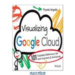 دانلود کتاب Visualizing Google Cloud: 101 Illustrated References for Cloud Engineers and Architects