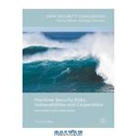 دانلود کتاب Maritime Security Risks, Vulnerabilities and Cooperation: Uncertainty in the Indian Ocean