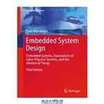 دانلود کتاب Embedded System Design : Embedded Systems, Foundations of Cyber-Physical Systems, and the Internet of Things