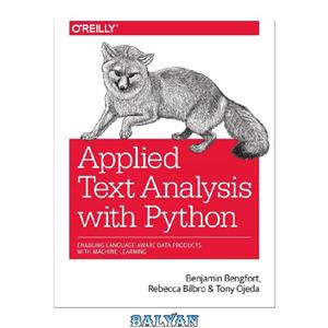 دانلود کتاب Applied Text Analysis with Python: Enabling Language-Aware Data Products with Machine Learning