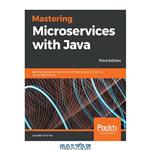 دانلود کتاب Mastering Microservices with Java: Build enterprise microservices with Spring Boot 2.0, Spring Cloud, and Angular, 3rd Edition