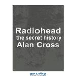 دانلود کتاب Radiohead: the secret history