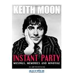 دانلود کتاب Keith Moon: Instant Party: Musings, Memories and Minutiae