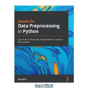 دانلود کتاب Hands-On Data Preprocessing in Python: Learn how to effectively prepare data for successful data analytics (Final Release)