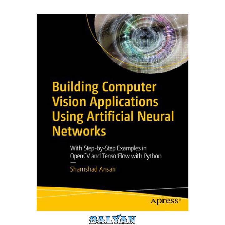 دانلود کتاب Building Computer Vision Applications Using Artificial Neural Networks: With Step-by-Step Examples in OpenCV and TensorFlow with Python