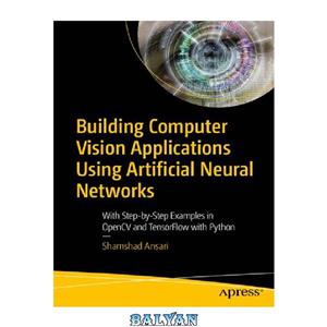دانلود کتاب Building Computer Vision Applications Using Artificial Neural Networks: With Step-by-Step Examples in OpenCV and TensorFlow with Python