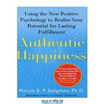 دانلود کتاب Authentic Happiness: Using the New Positive Psychology to Realize Your Potential for Lasting Fulfillment