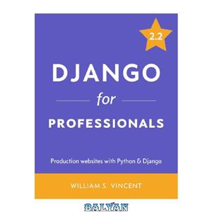 دانلود کتاب Django for Professionals: Production Websites with Python & Django