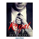 دانلود کتاب The Royal Mistake: A Billionaire Prince Romance 