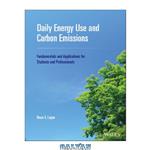 دانلود کتاب Daily Energy Use and Carbon Emissions: Fundamentals and Applications for Students and Professionals