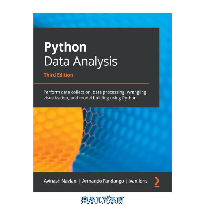 دانلود کتاب Python Data Analysis: Perform data collection, data processing, wrangling, visualization, and model building using Python, 3rd Edition